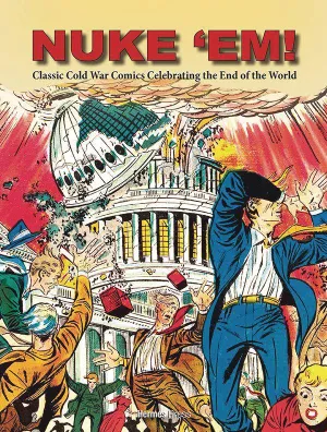 Nuke 'Em! Classic Cold War Comics Celebrating End Of World HC